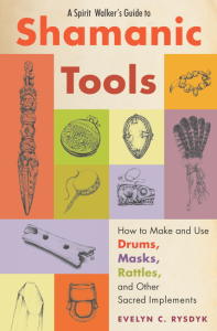 A spirit Walkers guide to shamanic tools